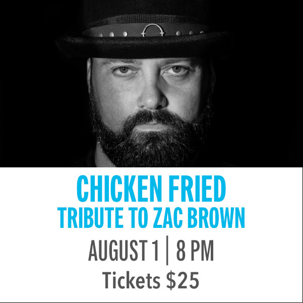 Chicken Fried - Tribute to Zac Brown Band  us for a night of country hits! Sing along to favorites like As She's Walking Away, Cold Weather, Chicken Fried, and more!