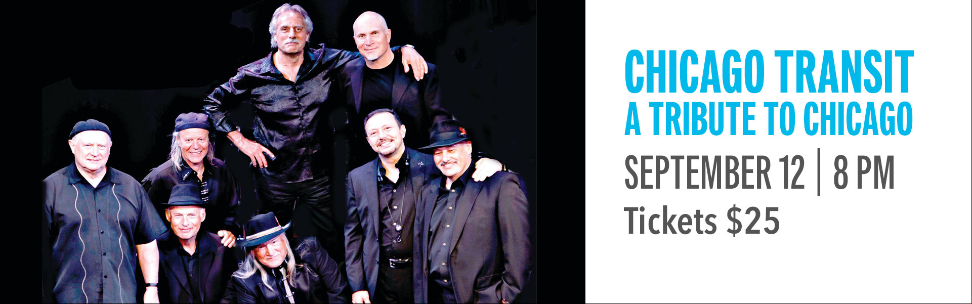 Chicago Transit - A Tribute to Chicago  This band is the first and longest running tribute to the band CHICAGO in the world. You will hear Make Me Smile, Saturday in the Park, If You Leave Me Now, and so many more hits.
