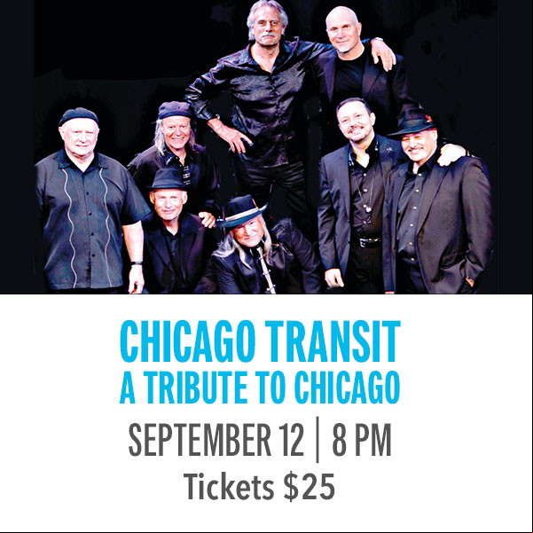 Chicago Transit - A Tribute to Chicago  This band is the first and longest running tribute to the band CHICAGO in the world. You will hear Make Me Smile, Saturday in the Park, If You Leave Me Now, and so many more hits.