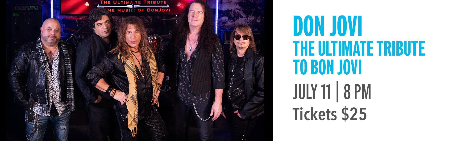Don Jovi - The Ultimate Tribute to Bon Jovi Get ready to rock out to the #1 Bon Jovi Tribute Band! Covering classic hits like Livin on a Prayer, Wanted and Bad Medicine. This is a show you don't want to miss!